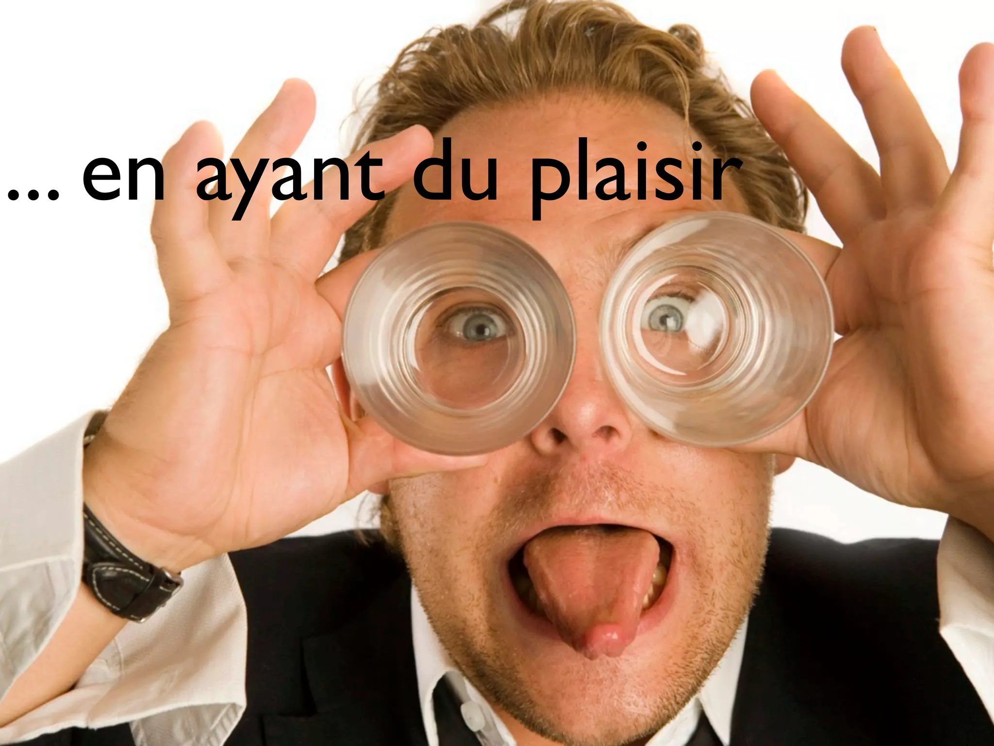 ... en ayant du plaisir
 