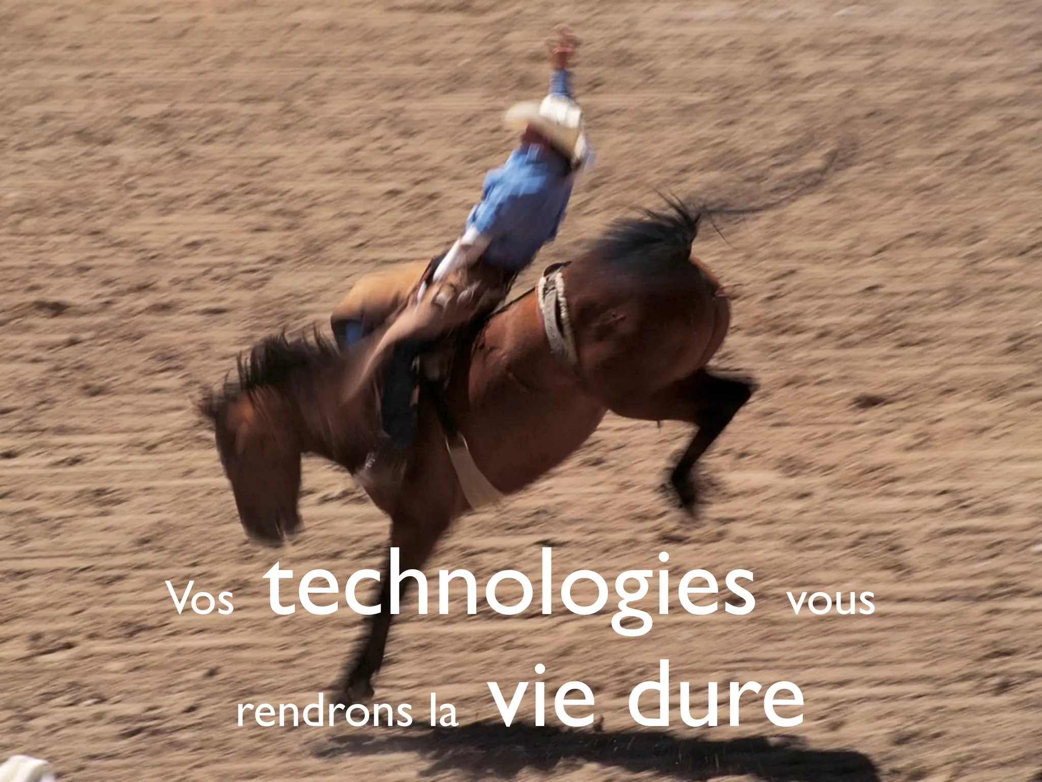 Vostechnologies vous
  rendrons la vie dure
 