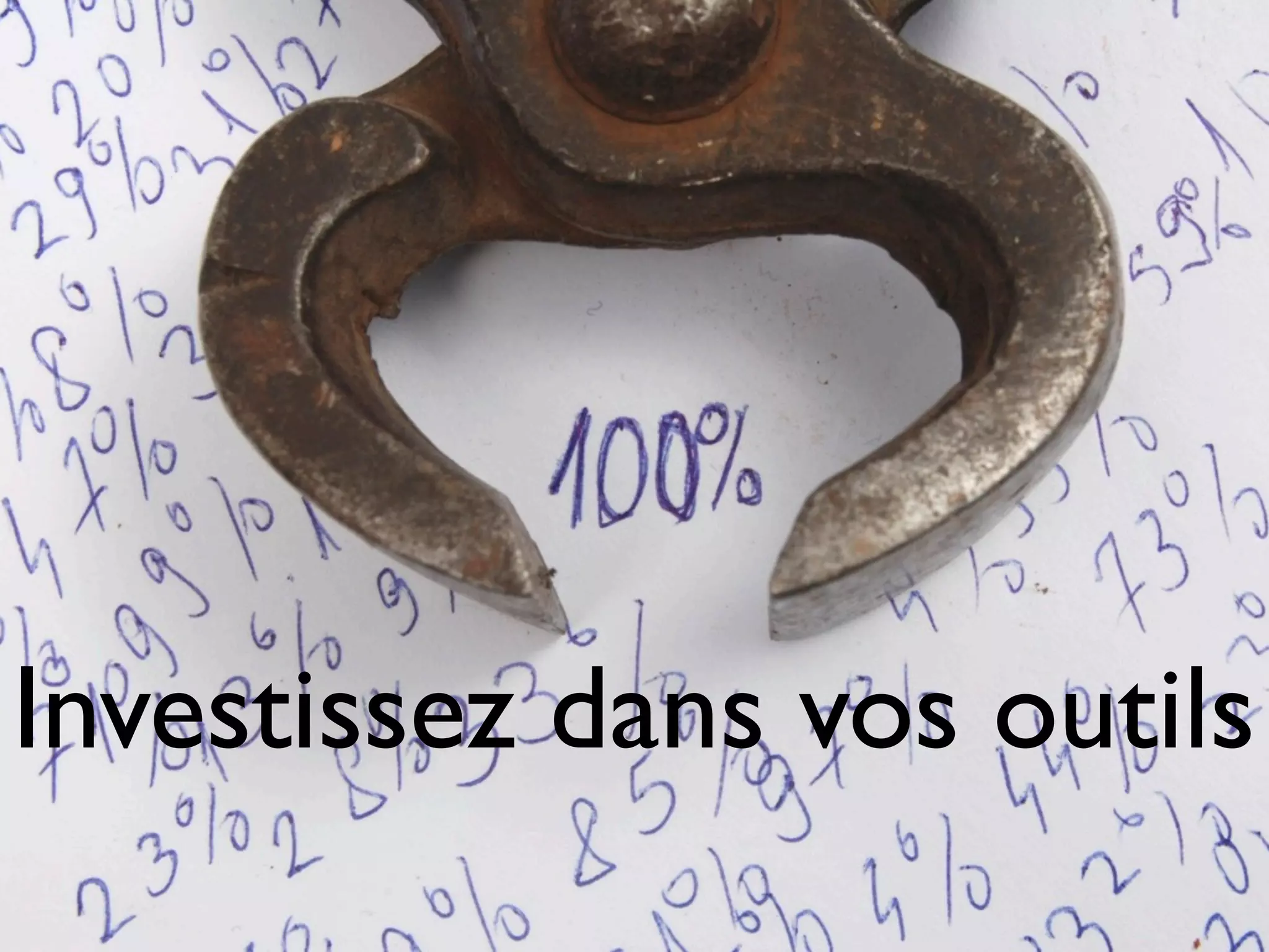 Investissez dans vos outils
 