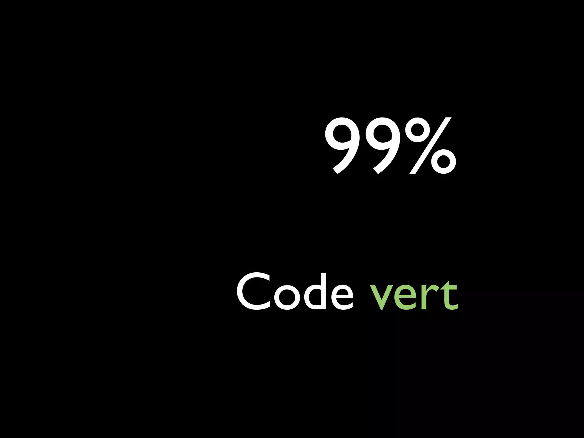 99%
Code vert
 