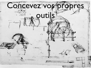 Concevez vos propres
       outils
 