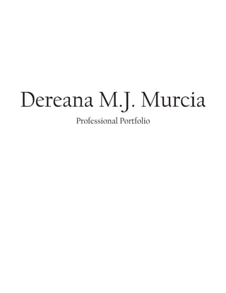 Dereana M.J. Murcia
Professional Portfolio
 