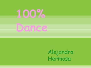 100%
Dance

        Alejandra
        Hermosa
 