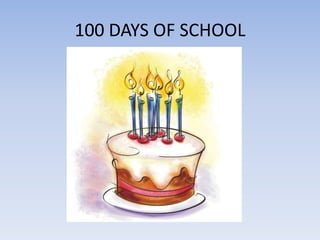 100 DAYS OF SCHOOL
 