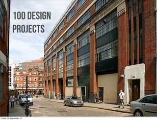 100 Design
Projects
Friday, 20 September 13
 