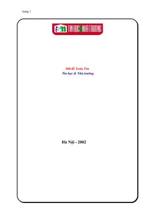 trang 1 
100 đề Toán Tin 
Tin học & Nhà trường 
Hà Nội - 2002 
 