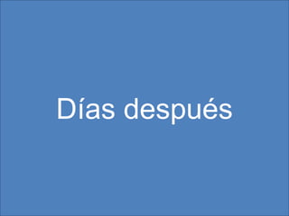 Días después
 