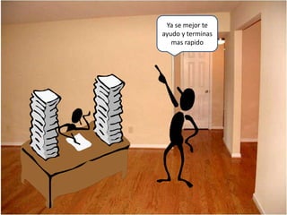 Ya se mejor te
ayudo y terminas
mas rapido
 
