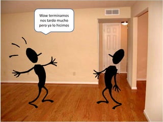 Wow terminamos
nos tardo mucho
pero ya lo hicimos
 