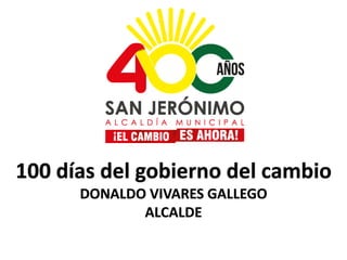 Título 1
100 días del gobierno del cambio
DONALDO VIVARES GALLEGO
ALCALDE
 