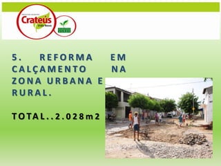 5.  REFORMA   EM
CALÇAMENTO    NA
ZONA URBANA E
RURAL.

T O TA L . . 2 . 0 2 8 m 2
 