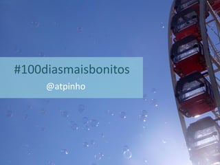 #100diasmaisbonitos
@atpinho
 