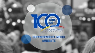 DEFENDIENDO EL MEDIO
AMBIENTE
 