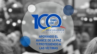 APOYANDO EL
AVANCE DE LA PAZ
Y PROTEGIENDO A
LAS VÍCTIMAS
 