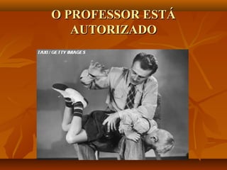 O PROFESSOR ESTÁ
   AUTORIZADO
 