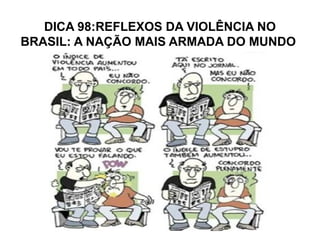 DICA 98:REFLEXOS DA VIOLÊNCIA NO
BRASIL: A NAÇÃO MAIS ARMADA DO MUNDO
 