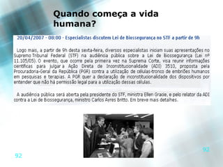 Quando começa a vida
     humana?




                            92
92
 