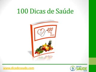 100 Dicas de Saúde

www.dicadesaude.com

 