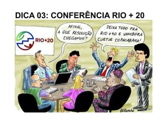 DICA 03: CONFERÊNCIA RIO + 20
 