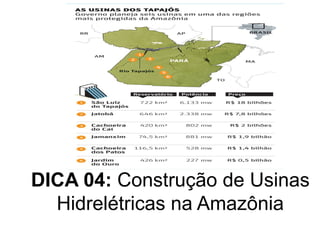 DICA 04: Construção de Usinas
  Hidrelétricas na Amazônia
 