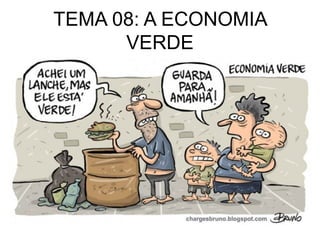 TEMA 08: A ECONOMIA
      VERDE
 