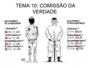 TEMA 10: COMISSÃO DA
      VERDADE
 