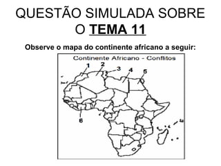 QUESTÃO SIMULADA SOBRE
      O TEMA 11
 Observe o mapa do continente africano a seguir:
 