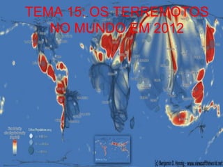 TEMA 15: OS TERREMOTOS
   NO MUNDO EM 2012
 