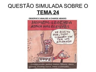QUESTÃO SIMULADA SOBRE O
        TEMA 24
      OBSERVE E ANALISE A CHARGE ABAIXO:
 