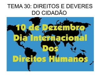 TEMA 30: DIREITOS E DEVERES
        DO CIDADÃO
 
