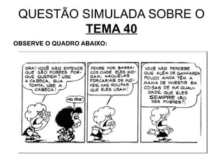 QUESTÃO SIMULADA SOBRE O
         TEMA 40
OBSERVE O QUADRO ABAIXO:
 