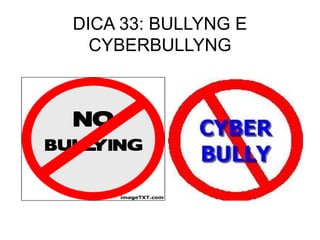 DICA 33: BULLYNG E
  CYBERBULLYNG
 