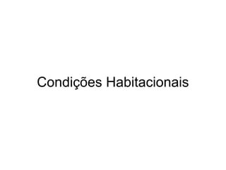 Condições Habitacionais
 