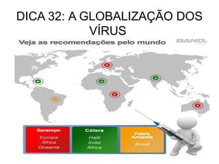 DICA 32: A GLOBALIZAÇÃO DOS
            VÍRUS
 