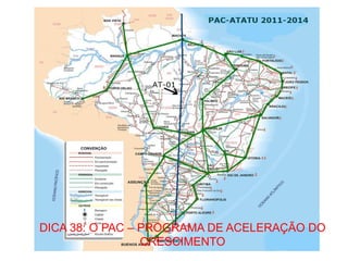 DICA 38: O PAC – PROGRAMA DE ACELERAÇÃO DO
                 CRESCIMENTO
 