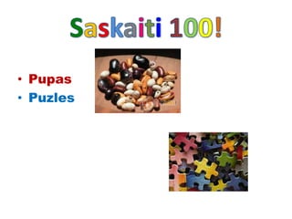 • Pupas
• Puzles
 