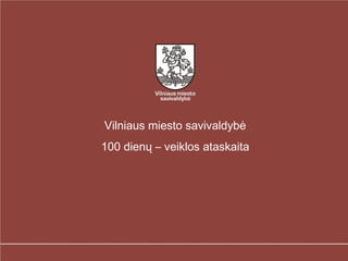Vilniaus miesto savivaldybė 100 dienų – veiklos ataskaita 