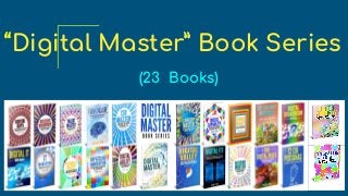 “Digital Master” Book Series
(23 Books)
 