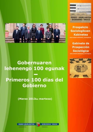 Gobernuaren
lehenengo 100 egunak

Primeros 100 días del
      Gobierno

    (Marzo 2013ko martxoa)
 