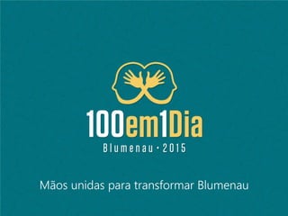 Mãos unidas para transformar Blumenau
 