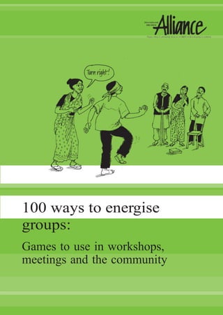 100 ways to energise
groups:
Games to use in workshops,
meetings and the community

 