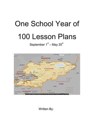 One School Year of
100 Lesson Plans
September 1
st
– May 25
th
Written By:
 