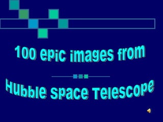 100 epic images from  Hubble Space Telescope 