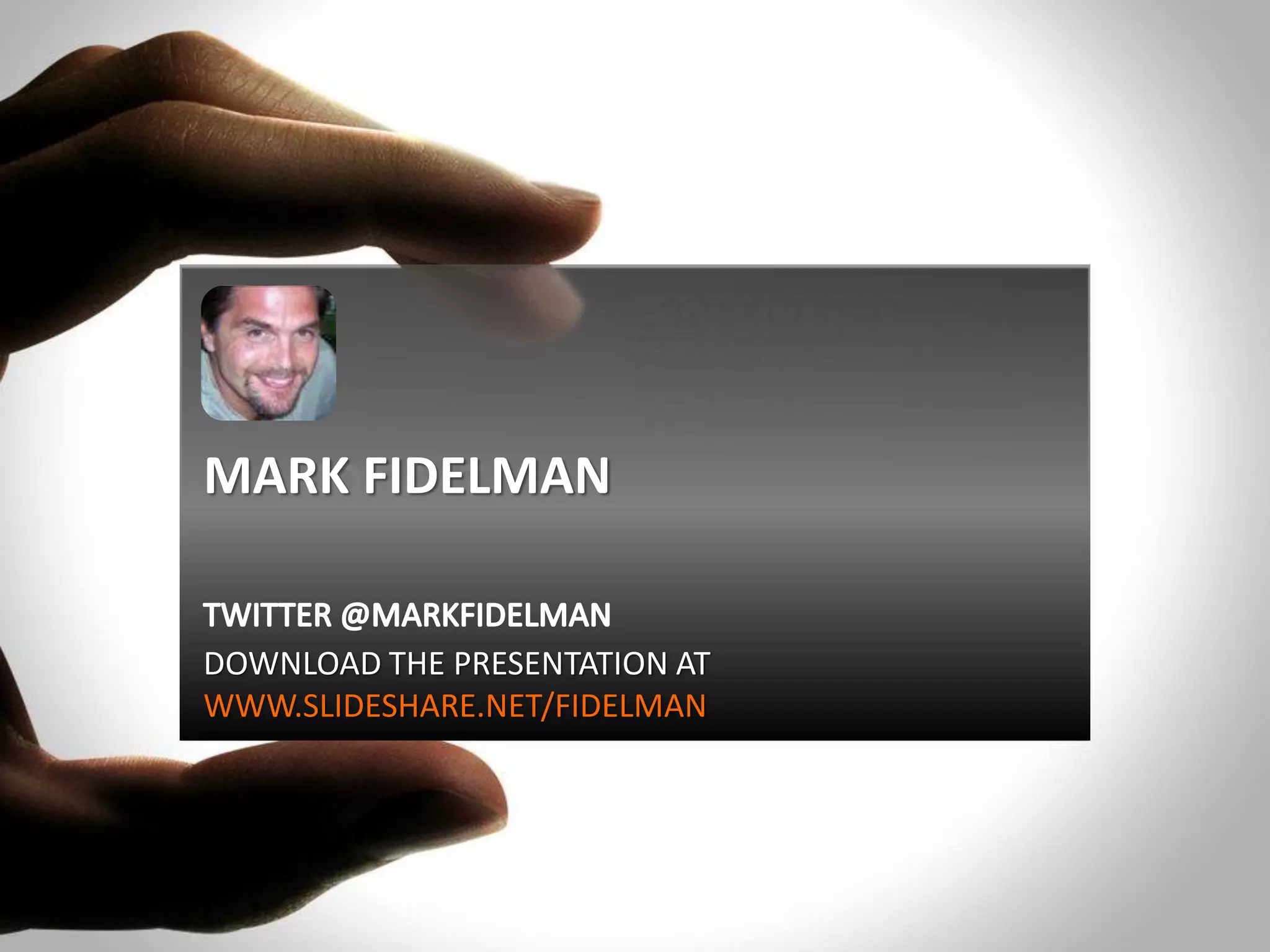 MARK FIDELMAN
DOWNLOAD THE PRESENTATION AT
WWW.SLIDESHARE.NET/FIDELMAN