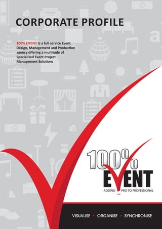 Corporate Profile
100% Event is a full service Event
Design, Management and Production
agency offering a multitude of
Specialised Event Project
Management Solutions

aDDing

Pro To ProFessional

visualise • organise • synchronise

 