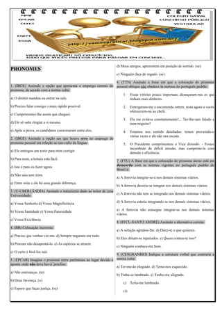 PRONOMES

d) Meus amigos, apresentem em posição de sentido. (se)
e) Ninguém faça de rogado. (se)

6. (TTN) Assinale a fras...