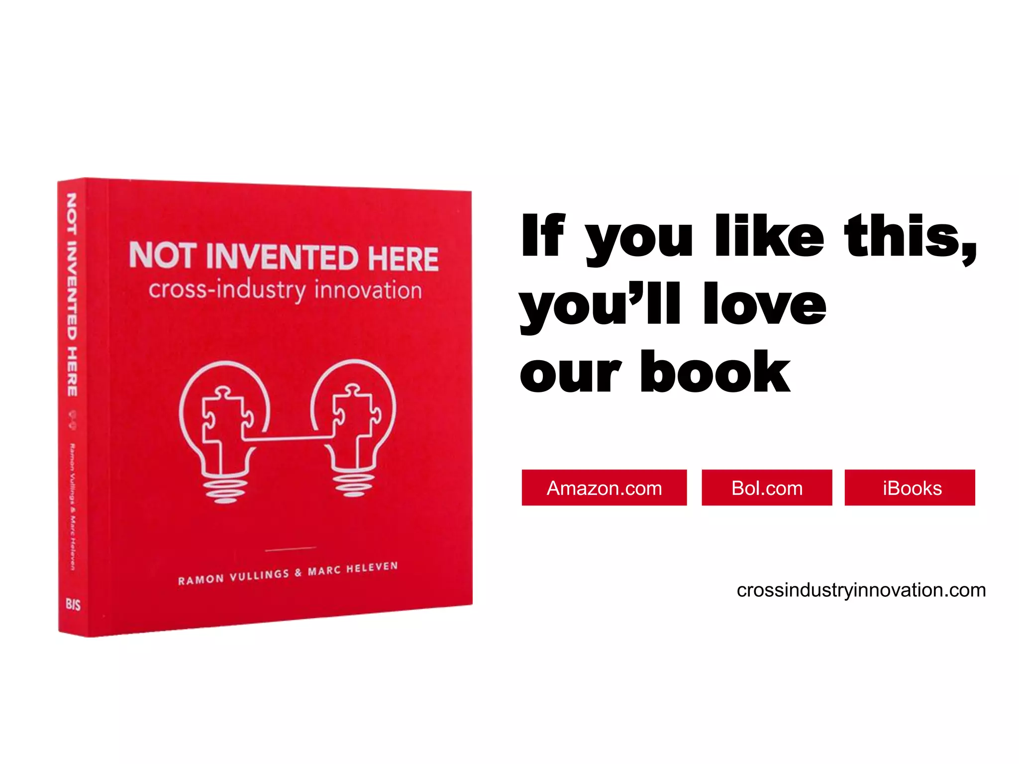 If you like this,
you’ll love
our book
Amazon.com Bol.com iBooks
crossindustryinnovation.com
 