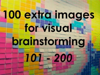 100 extra images
for visual
brainstorming
 