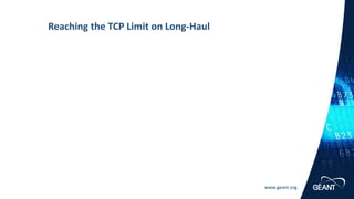 www.geant.org
Reaching the TCP Limit on Long-Haul
 