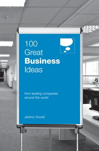100
Great
Business
Ideas
from leading companies
around the world
Jeremy Kourdi
 